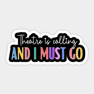 Theatre Is Calling And I Must Go Sticker